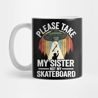 Please Take My Sister Not My Skateboard Funny Skateboard Mug